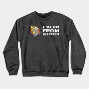 I BURN FROM WITHIN Crewneck Sweatshirt